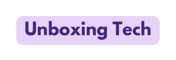 Unboxing Tech